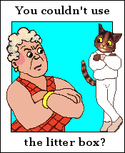 You couldn't use the litter box?