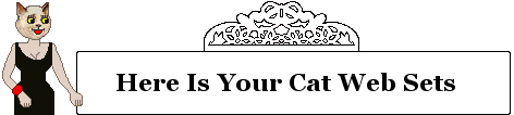 Here is your cat web sets Here is your cat web sets